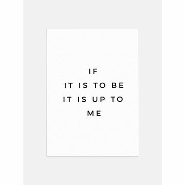 If it is to be it is up to me