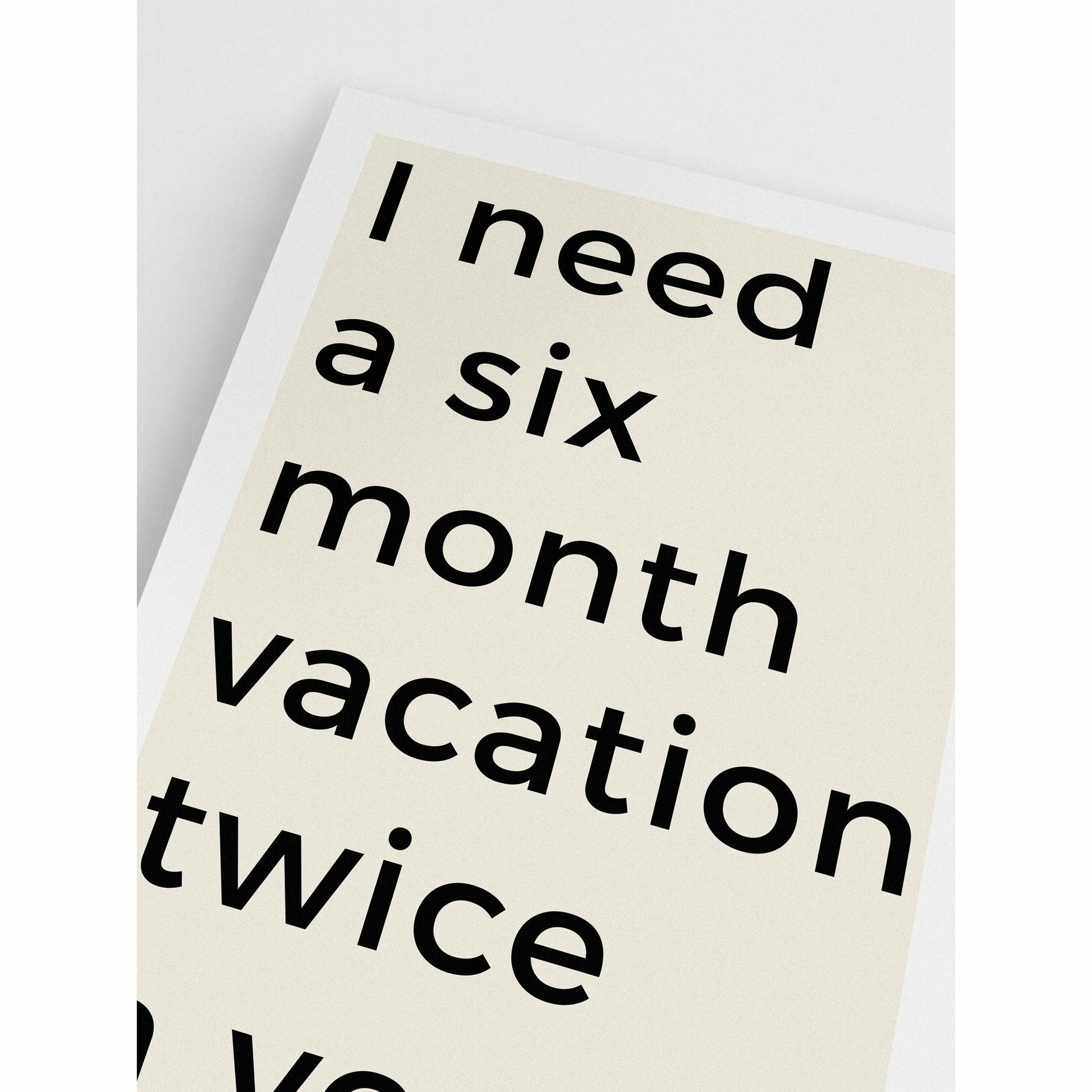 I Need Six Month Vacation Wall Art