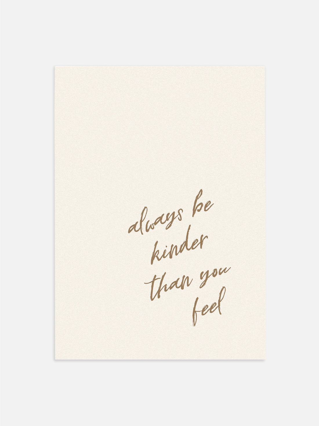 Be Kinder Than You Feel